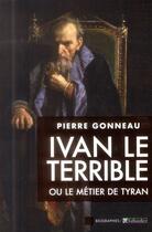 Couverture du livre « Ivan le terrible ; ou le métier de tyran » de Pierre Gonneau aux éditions Tallandier