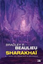 Couverture du livre « Sharakhaï Tome 4 : sous les branches d'Adicharas » de Bradley P. Beaulieu aux éditions Bragelonne