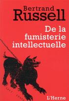 Couverture du livre « De la fumisterie intellectuelle » de Bertrand Russell aux éditions L'herne