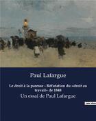 Couverture du livre « Le droit à la paresse - Réfutation du «droit au travail» de 1848 : Un essai de Paul Lafargue » de Lafargue Paul aux éditions Shs Editions