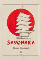 Couverture du livre « Sayonara » de Bongard Alain aux éditions Le Lys Bleu