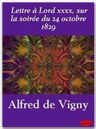 Couverture du livre « Lettre à Lord xxxx, sur la soirée du 24 octobre 1829 » de Alfred De Vigny aux éditions Ebookslib