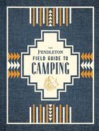 Couverture du livre « The pendleton field guide to camping » de Pendleton Woolen Mil aux éditions Chronicle Books