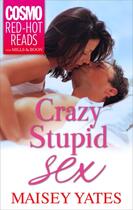 Couverture du livre « Crazy, Stupid Sex (Mills & Boon Cosmo Red-Hot Reads) » de Maisey Yates aux éditions Mills & Boon Series