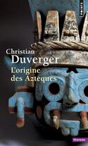 Couverture du livre « L'origine des Aztèques » de Christian Duverger aux éditions Points