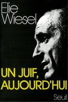 Couverture du livre « Un juif aujourd'hui » de Elie Wiesel aux éditions Seuil