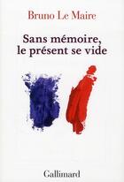 Couverture du livre « Sans mémoire, le présent se vide » de Bruno Le Maire aux éditions Gallimard