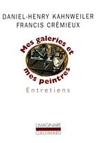 Couverture du livre « Mes galeries et mes peintres : entretiens » de Daniel-Henry Kahnweiler et Francis Cremieux aux éditions Gallimard