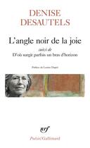 Couverture du livre « L'angle noir de la joie : d'où surgit parfois un bras d'horizon » de Denise Desautels aux éditions Gallimard