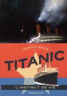 Couverture du livre « Titanic, l'instinct de vie » de Bernard Marck aux éditions Flammarion