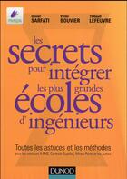 Couverture du livre « Les secrets pour intégrer les plus grandes écoles d'ingénieurs » de Olivier Sarfati et Thibault Lefeuvre et Victor Bouvier aux éditions Dunod