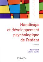 Couverture du livre « Handicaps et développement psychologique de l'enfant (4e édition) » de Michele Guidetti aux éditions Dunod