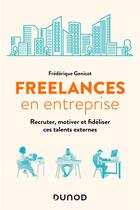 Couverture du livre « Freelance en entreprise : recruter, motiver et fidéliser ces talents externes » de Frederique Genicot aux éditions Dunod