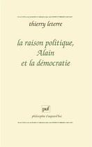 Couverture du livre « La raison politique, Alain et la démocratie » de Thierry Leterre aux éditions Puf