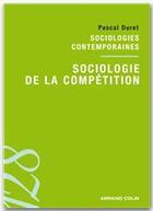 Couverture du livre « Sociologie de la compétition » de Duret Pascal aux éditions Armand Colin