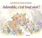 Couverture du livre « Adorable, c'est tout moi ! » de Carl Norac et Claude K. Dubois aux éditions Ecole Des Loisirs