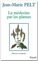 Couverture du livre « La Médecine par les plantes » de Jean-Marie Pelt aux éditions Fayard