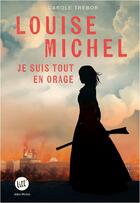 Couverture du livre « Louise Michel : je suis tout en orage » de Carole Trebor aux éditions Albin Michel
