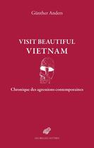 Couverture du livre « Visit Beautiful Vietnam : Chronique des agressions contemporaines » de Gunther Anders aux éditions Belles Lettres