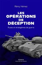 Couverture du livre « Les opérations de déception : ruses et stratagèmes de guerre » de Remy Hemez aux éditions Perrin
