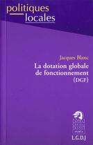 Couverture du livre « La dotation globale de fonctionnement (dgf) » de Blanc J. aux éditions Lgdj