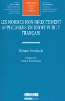 Couverture du livre « Les normes non directement applicables en droit public français » de Melanie Trienbach aux éditions Lgdj