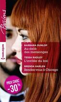 Couverture du livre « Au-delà des mensonges ; l'invitée du bal ; rendez-vous à Chicago » de Tessa Radley et Barbara Dunlop et Brenda Harlen aux éditions Harlequin