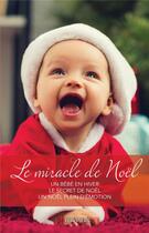 Couverture du livre « Le miracle de Noël : un bébé en hiver, le secret de Noël, un Noêl plein d'émotion » de Amy Andrews et Caroline Anderson et Maureen Child aux éditions Harlequin