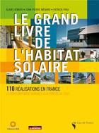 Couverture du livre « Le grand livre de l'habitat solaire ; 110 réalisations en France ; le développement durable à la portée de tous » de Liebard-A+Menard-J.P aux éditions Le Moniteur