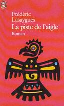Couverture du livre « Piste de l'aigle (la) » de Frédéric Lasaygues aux éditions J'ai Lu