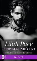 Couverture du livre « Si royal & indécent t.2 ; sous les caresses du prince » de Lilah Pace aux éditions J'ai Lu