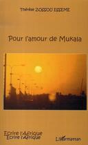 Couverture du livre « Pour l'amour de mukala » de Therese Zossou Esseme aux éditions Editions L'harmattan