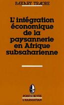 Couverture du livre « L'intégration économique de la paysannerie en Afrique subsaharienne » de Bakary Christophe Traore aux éditions Editions L'harmattan