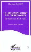 Couverture du livre « La recomposition des territoires ; développement local viable » de Christiane Gagnon aux éditions Editions L'harmattan