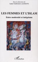 Couverture du livre « Les femmes et l'islam : Entre modernité et intégrisme » de Taboada Leonetti I. aux éditions Editions L'harmattan