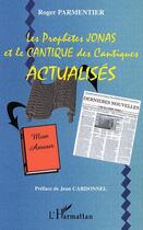 Couverture du livre « Les prophètes Jonas et la cantique des cantiques actualisés » de Roger Parmentier aux éditions Editions L'harmattan