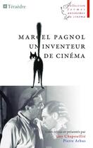 Couverture du livre « Marcel Pagnol, un inventeur de cinéma » de Guy Chapouillie et Pierre Arbus aux éditions Teraedre