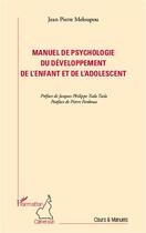 Couverture du livre « Manuel de psychologie du développement de l'enfant et de l'adolescent » de Jean-Pierre Meloupou aux éditions Editions L'harmattan