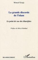 Couverture du livre « La grande discorde de l'islam ; le point de vue des kharéjites » de Moncef Gouja aux éditions L'harmattan