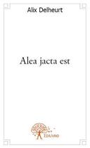 Couverture du livre « Alea jacta est » de Alix Delheurt aux éditions Edilivre
