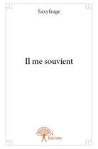 Couverture du livre « Il me souvient » de Saxyfrage aux éditions Edilivre