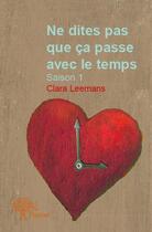 Couverture du livre « Ne dites pas que ça passe avec le temps » de Clara Leemans aux éditions Edilivre