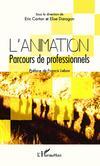Couverture du livre « L'animation ; parcours de professionnels » de Eric Carton et Elise Daragon aux éditions L'harmattan