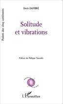 Couverture du livre « Solitude et vibrations » de Denis Dambre aux éditions Editions L'harmattan