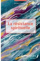 Couverture du livre « La résistance spirituelle » de Norbert Calderaro aux éditions L'harmattan