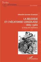 Couverture du livre « La belgique et l'hécatombe congolaise 1885-1960 ; le temps des reparations » de N'Kokesha S. Kayembe aux éditions L'harmattan