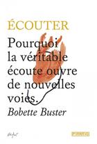 Couverture du livre « Pourquoi la véritable écoute ouvre de nouvelles voies » de Bobette Buster aux éditions Pyramyd