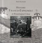 Couverture du livre « Histoire Franco-Espagnole : Rioumajou-Cinca » de Raymond Ratio aux éditions Cairn