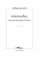 Couverture du livre « Nietzsche ; cinq scénarios pour le futur » de Philippe Granarolo aux éditions Encre Marine