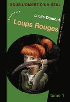 Couverture du livre « Loups rouges : sous l'ombre d'Un-Seul » de Lucile Dumont aux éditions Les Deux Encres